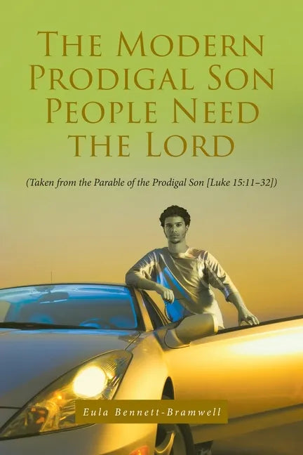 The Modern Prodigal Son People Need the Lord: (Taken from the Parable of the Prodigal Son [Luke 15:11-32]) - Paperback