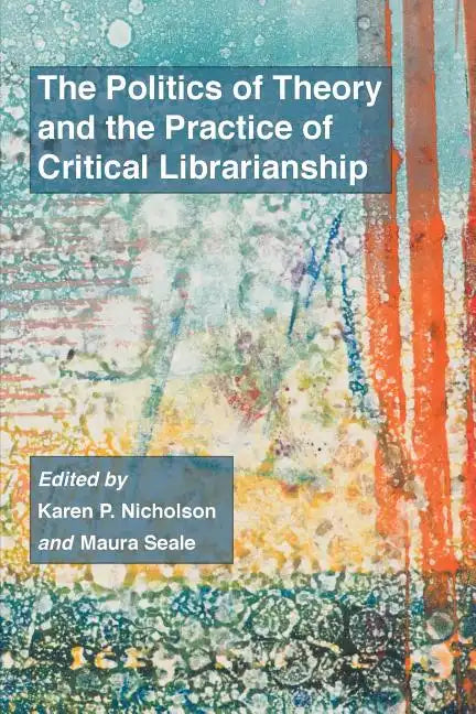 The Politics of Theory and the Practice of Critical Librarianship - Paperback