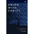 Union with Christ: The Joy of the Christian's Assurance in the Doctrines of Grace - Paperback