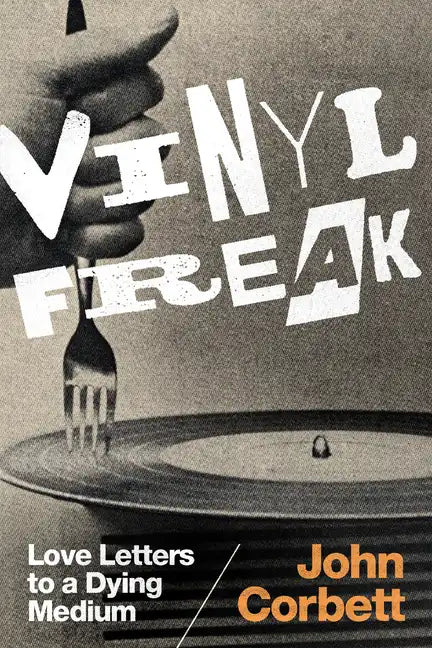 Vinyl Freak: Love Letters to a Dying Medium - Paperback