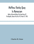 Matthew Stanley Quay: In Memoriam: Address Delivered Before The Grand Army Of The Republic, Beaver Post, No. 473, March 31, 1905 - Paperback