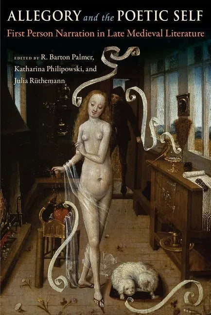 Allegory and the Poetic Self: First-Person Narration in Late Medieval Literature - Hardcover