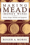 Making Mead (Honey Wine): History, Recipes, Methods and Equipment - Paperback