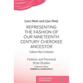 Representing the Fashion of Our Nineteenth Century Cherokee Ancestor: Culture Not Costume - Paperback