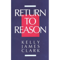 Return to Reason: A Critique of Enlightenment Evidentialism and a Defense of Reason and Belief in God - Paperback