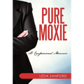 Pure Moxie: A Confessional Memoir - Hardcover