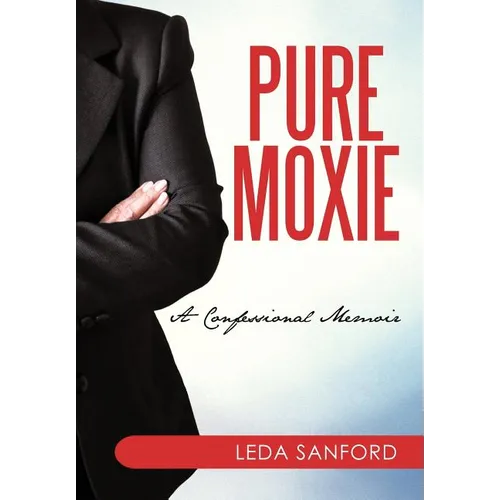 Pure Moxie: A Confessional Memoir - Hardcover