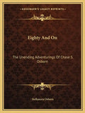 Eighty and on: The Unending Adventurings of Chase S. Osborn - Paperback
