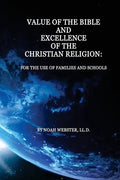 Value of the Bible and Excellence of the Christian Religion: For the Use of Families and Schools - Paperback