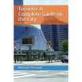 Toronto: A Complete Guide on the City - Paperback