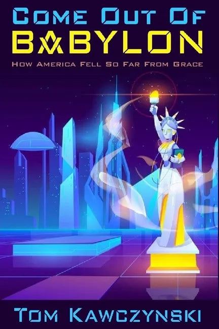 Come Out of Babylon: How America Fell So Far From Grace - Paperback
