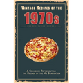 Vintage Recipes of the 1970s: A Cookbook Representing the Decade of the Me Generation - Paperback