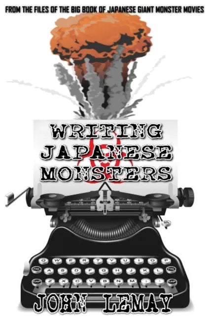 Writing Japanese Monsters: From the Files of the Big Book of Japanese Giant Monster Movies - Paperback