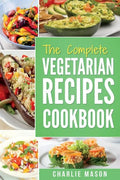 The complete Vegetarian Recipes Cookbook: Kitchen Vegetarian Recipes Cookbook With Low Calories Meals Vegan Healthy Food - Paperback