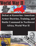 Defeat at Kasserine: American Armor Doctrine, Training, and Battle Command in Northwest Africa, World War II - Paperback