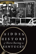 Hidden History of Horse Racing in Kentucky - Paperback
