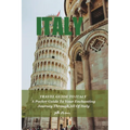 Travel Guide to Italy: A Pocket Guide To Your Enchanting Journey Through All Of Italy - Paperback