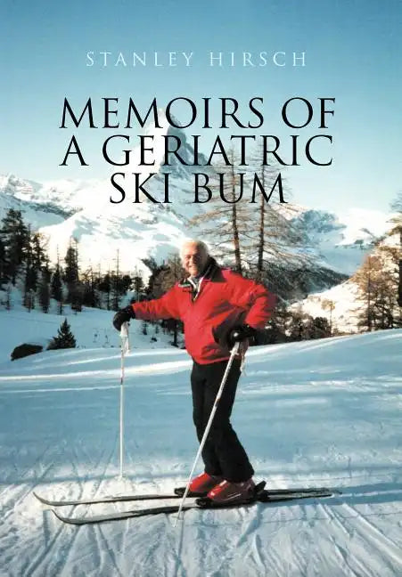 Memoirs of a Geriatric Ski Bum - Hardcover