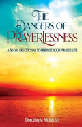 The Dangers of Prayerlessness: A 30 Day Devotional to Reignite Your Prayer Life - Paperback