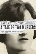 A Tale of Two Murders: Guilt, Innocence, and the Execution of Edith Thompson - Hardcover
