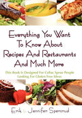 Everything You Want to Know about Recipes and Restaurants and Much More: This Book Is Designed for Celiac Sprue People Looking for Gluten Free Ideas - Hardcover