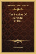 The Bacchae of Euripides (1920) - Paperback
