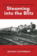 Steaming into the Blitz: More Tales of the Footplate in Wartime Britain - Paperback