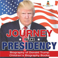 Journey to the Presidency: Biography of Donald Trump Children's Biography Books - Paperback