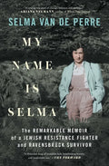 My Name Is Selma: The Remarkable Memoir of a Jewish Resistance Fighter and Ravensbrück Survivor - Paperback