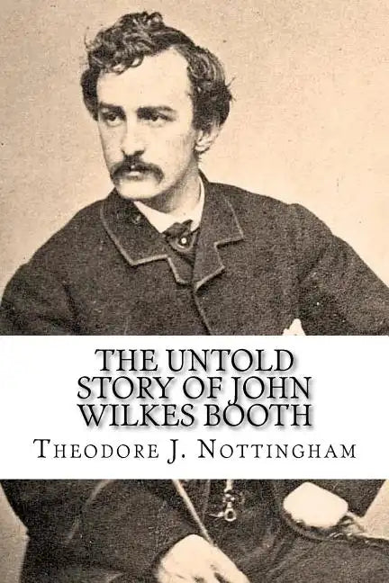 The Untold Story of John Wilkes Booth - Paperback