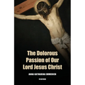 The Dolorous Passion of Our Lord Jesus Christ: Easy to Read Layout - Paperback
