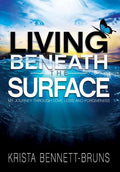 Living Beneath the Surface: My Journey Through Love, Loss, and Forgiveness - Hardcover