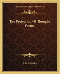The Projection of Thought Forms - Paperback