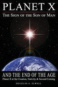 Planet X, the Sign of the Son of Man, and the End of the Age: Planet X at the Creation, Nativity & Second Coming - Paperback