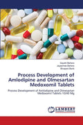 Process Development of Amlodipine and Olmesartan Medoxomil Tablets - Paperback