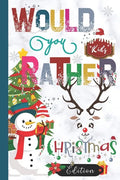 Would You Rather Christmas Edition: Hilarious, funny, gross, silly, challenging would you rather questions for kids 8 years and above - Paperback