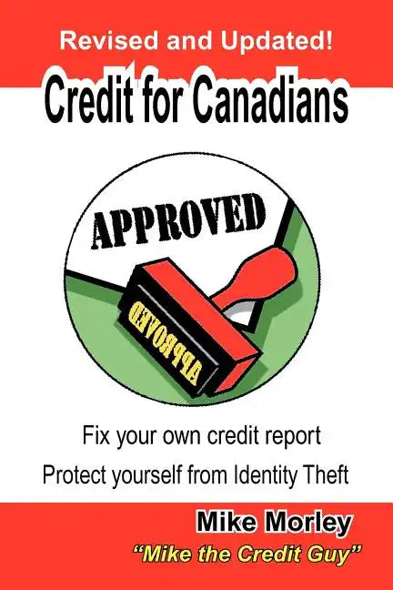 Credit for Canadians: Fix Your Own Credit Report, Protect Yourself from Identity Theft - Paperback