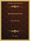 The King of the Dead: A Weird Romance - Paperback