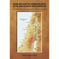 When and How the Jewish Majority in the Land of Israel Was Eliminated: Are the Palestinians descendants of Islamized Jews - Paperback