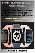 Apple Watch Series 6 User Guide: Complete User Manual To Master The New Apple Watch Series 6 For Both Beginers And Existing User Discover New Fertures - Paperback