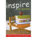Inspire for Teachers: Prayers Promises, and Proverbs for Those Who Change Lives and Tough Hearts - Paperback