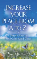 Increase Your Peace from A to Z: Simple Steps to Find Calm Amid Chaos - Paperback
