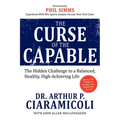 The Curse of the Capable: The Hidden Challenges to a Balanced, Healthy, High-Achieving Life - Paperback