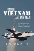 To North Vietnam and Back Again: A Personal Account of Navy A-6 Intruder Operations in Vietnam - Paperback