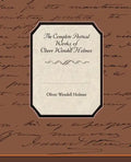 The Complete Poetical Works of Oliver Wendell Holmes - Paperback