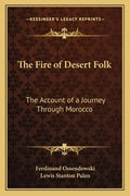 The Fire of Desert Folk: The Account of a Journey Through Morocco - Paperback