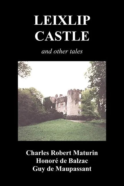 Leixlip Castle, Melmoth the Wanderer, the Mysterious Mansion, the Flayed Hand, the Ruins of the Abbey of Fitz-Martin and the Mysterious Spaniard - Paperback