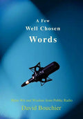 A Few Well Chosen Words: More Wit and Wisdom from Public Radio - Hardcover