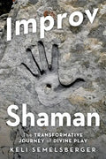 Improv Shaman: The Transformative Journey of Divine Play - Paperback