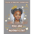 Little Brown Girl You Are Magnificent: Black Girls Coloring Book With Positive Affirmations. Color In Inspirational Quotes To Boost Their Moral And In - Paperback